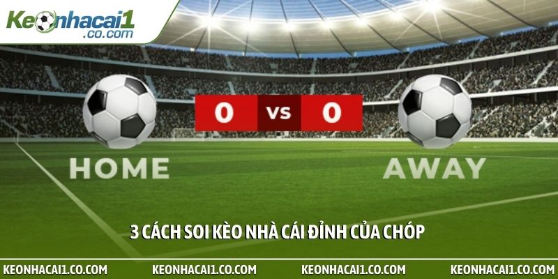 3 cách soi kèo nhà cái đỉnh của chóp