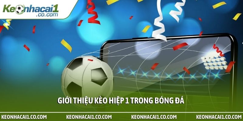 Giới thiệu kèo hiệp 1 trong bóng đá