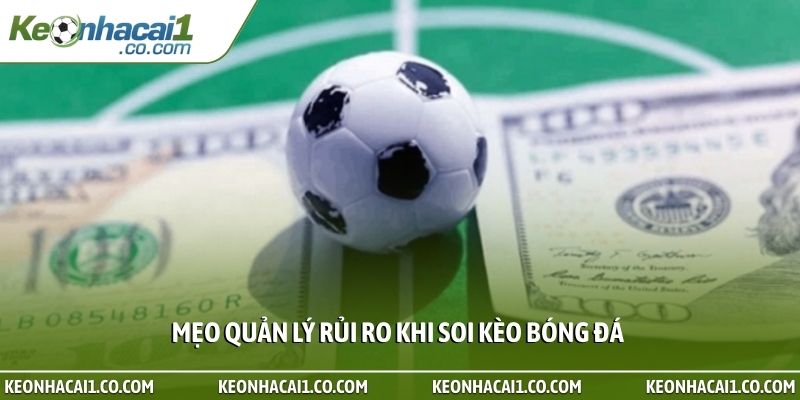 Mẹo quản lý rủi ro khi soi kèo bóng đá