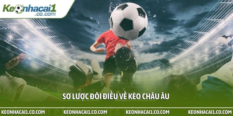 Sơ lược đôi điều về kèo châu Âu