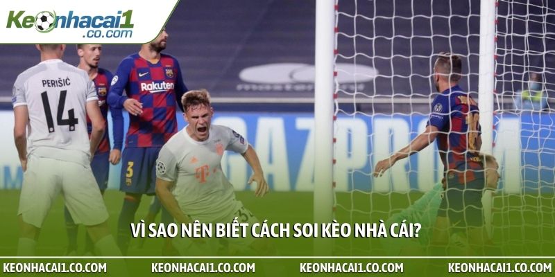 Vì sao nên biết cách soi kèo nhà cái?